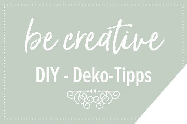 Be Creative DIY- Deko Tipp #6